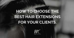 How to Choose the Best Hair Extensions for Your Clients